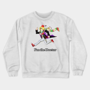 I'm the Doctor Crewneck Sweatshirt